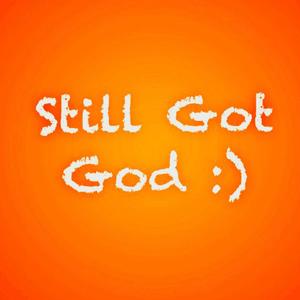 Still Got God