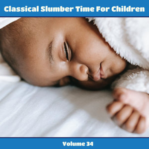 Classical Slumber Time For Children, Vol. 34