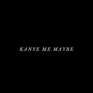 Kanye Me Maybe (Explicit)