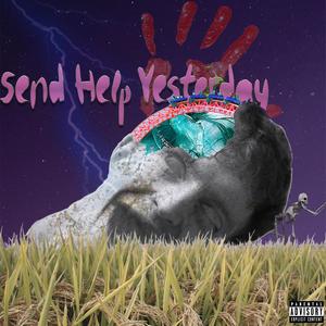 Send Help Yesterday (Explicit)