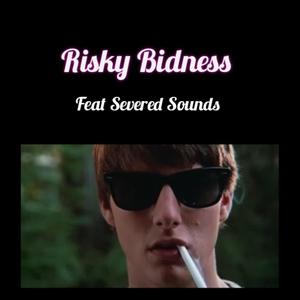Risky Bidness(feat. Severed Sounds) (Explicit)