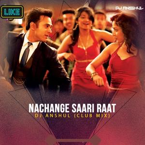 Nachange Saari Raat (Club Mix)