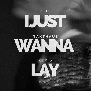 I Just Wanna Lay (TaktHaus Remix)