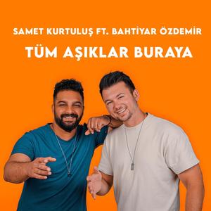 Tüm aşıklar buraya(feat. Bahtiyar Özdemir)