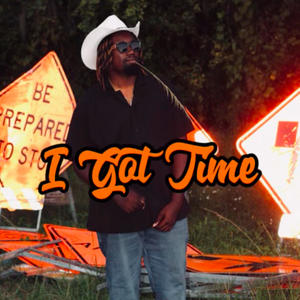 I Got Time (Better Than the Last)