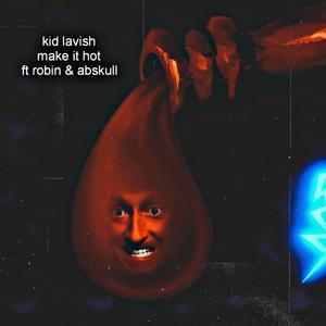 Make it hot (feat. Abskull & ROBIN) (Explicit)