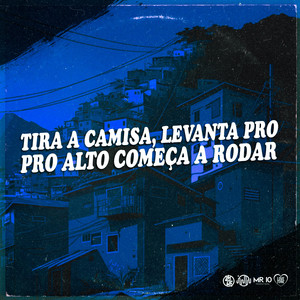 TIRA A CAMISA, LEVANTA PRO ALTO COMEÇA A RODAR (Explicit)