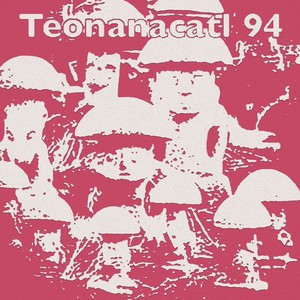 Teonanacatl 94