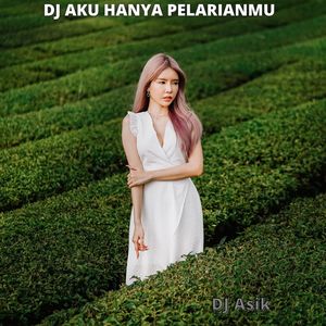 DJ AKU HANYA PELARIANMU