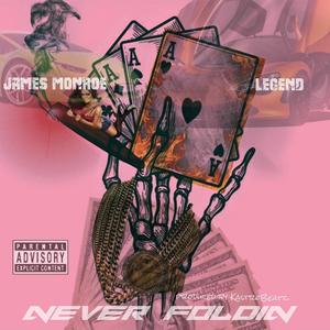 NEVER FOLDIN (feat. JAMES MONROE & LEGEND) (Explicit)