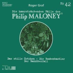 GRAF, R.: Haarstraubenden Falle des Philip Maloney (Die), Vol. 42 - Das stille Ortchen / Die Bombenbastler / Der Bankuberfall / Zugabe II