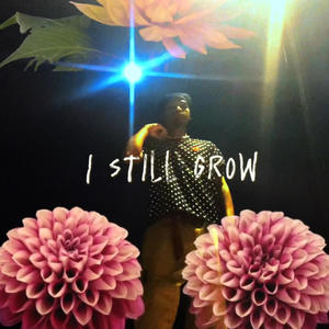 I Still Grow (Explicit)