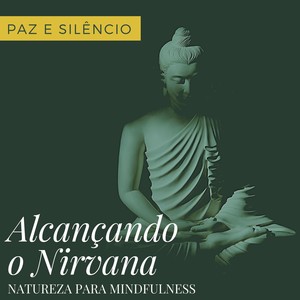 Alcançando o Nirvana: Paz e Silêncio, Natureza para Mindfulness