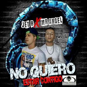 No Quiero Estar Contigo (feat. Mr Angel)