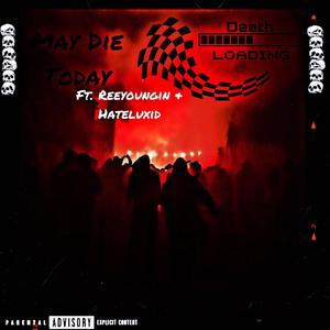 May Die Today (feat. Reeyoungin & Hateluxid) [Explicit]