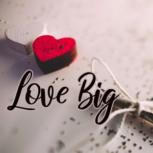 Love Big