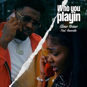 Who You Playin With (feat. Omeretta The Great) (Explicit)