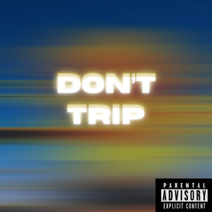 Don’t Trip (Explicit)