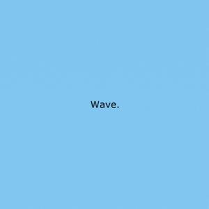 Wave. (Explicit)