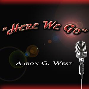 Aaron G. West - Here We Go
