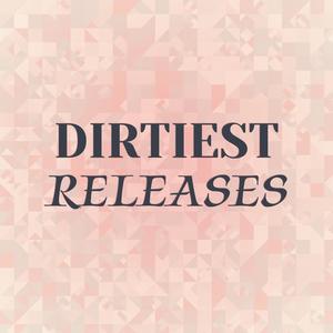 Dirtiest Releases