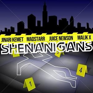 Shenanigans (feat. Jinari Kemet, Madstarr, Juice Newson & Malik X) [Explicit]