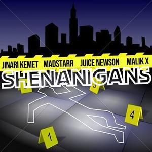 Shenanigans (feat. Jinari Kemet, Madstarr, Juice Newson & Malik X) (Explicit)