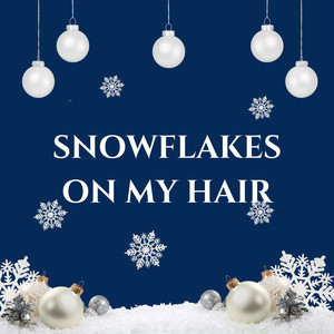 Snowflakes on My Hair