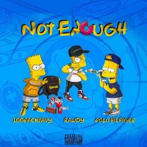 Not Enough (feat. Rawdy) [Explicit]