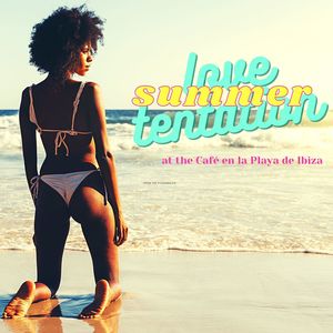 Summer Love Tentation: Sexy Party Grooves & Lounge Songs at the Café en la Playa de Ibiza