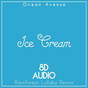 Ice Cream (8D Audio Rainforest Lullaby Remix)