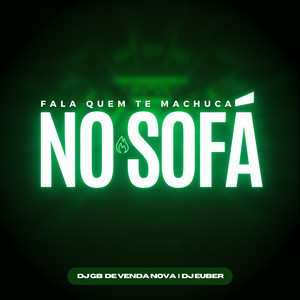 Fala Quem Te Machuca no Sofá (Explicit)