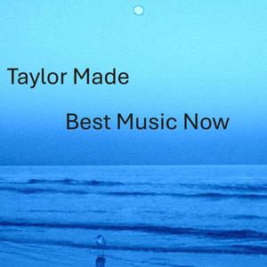 Taylor Made Best Music Now