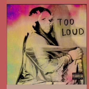 TOO LOUD (Explicit)