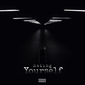 Hating Yourself (Explicit)