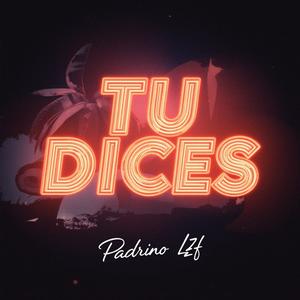 Tu Dices (feat. Padrino LZF)
