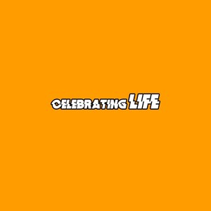 Celebrating life (Explicit)