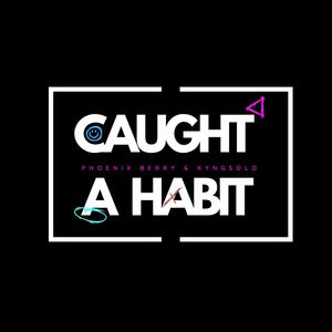 Caught a Habit (feat. Kyngsolo) [Explicit]