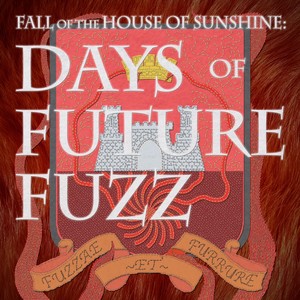 The Fall of the House of Sunshine: Days of Future Fuzz