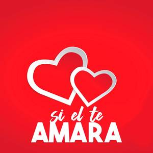 Si El Te Amara