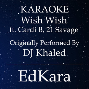 Wish Wish(Originally Performed by DJ Khaled feat. Cardi B, 21 Savage) (Karaoke No Guide Melody Version)