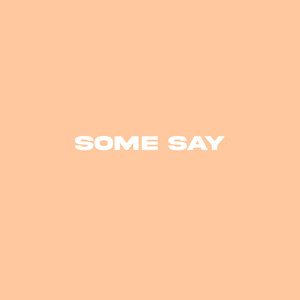 Some Say