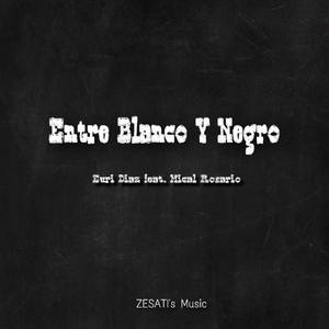 Entre Blanco Y Negro(feat. Mical Rosario)