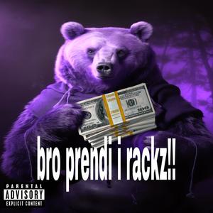 bro prendi i rackz!! (Explicit)