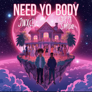 Need Yo Body (feat. Choppa Smoove) (Explicit)