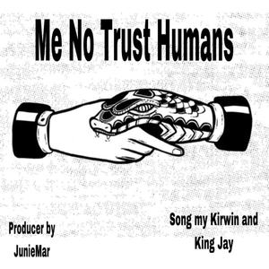 Me No Trust Humans (feat. King Jay)