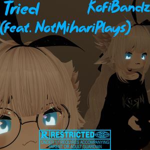 Tried (feat. NotMihariPlays & KofiBandz) (Explicit)
