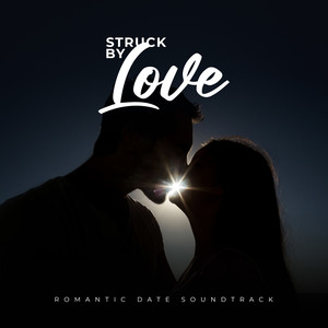 Struck by Love: Romantic Date Soundtrack