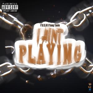 I Ain't Playing (feat. Yung Tavie) (Explicit)