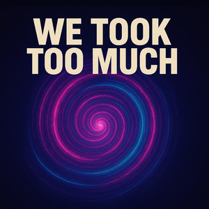 We Took Too Much